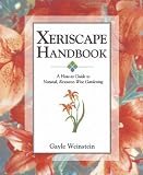 Xeriscape Handbook: A How-to Guide to Natural Resource-Wise Gardening