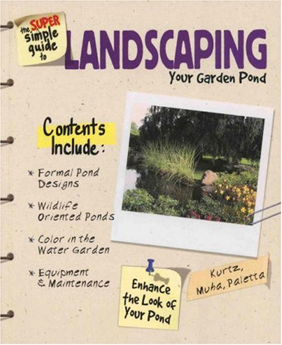 The Super Simple Guide to Landscaping Your Garden Pond (Super Simple Guide)