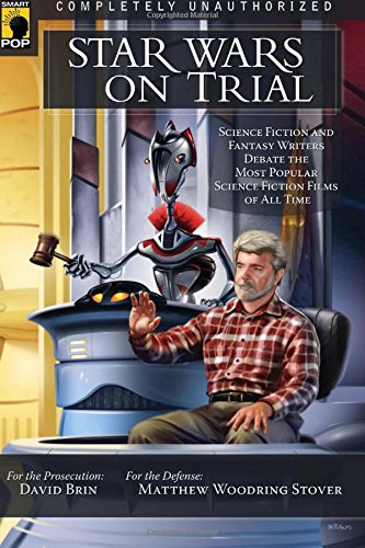 star wars on trial science fiction and fantasy writers debate the most popular science fiction films of all time