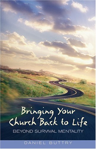 Bringing Your Church Back to Life: Beyond Survival Mentality Bringing Your Church Back to Life: Beyond Survival Mentality