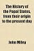 The History of the Papal States, from their origin to the present day