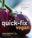  : Quick-Fix Vegan: Healthy Homestyle Meals in 30 Minutes or Less