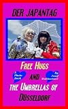 Der Japantag - Free Hugs and The Umbrellas of Düsseldorf (German Edition)