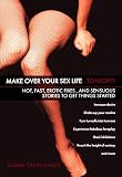 Make Over Your Sex Life...Tonight!: Hot, Fast, Erotic Fixes...And
Sensuous Stories to Get Things Started