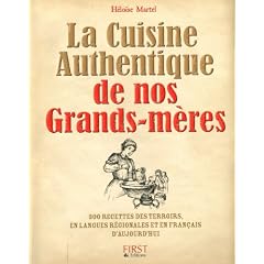 La Cuisine Authentique de nos Grands-m�res : 300 recettes des terroirs, en langues r�gionales et en fran�ais d'aujourd'hui