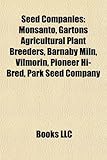 Seed Companies: Monsanto, Gartons Agricultural Plant Breeders, Barnaby Miln, Vilmorin, Pioneer Hi-Bred, Park Seed Company-