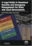 A Legal Guide to Homeland Security and Emergency Management for State and Local Governments