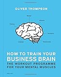 How to train your business brain : the workout programme for your mental muscles