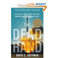 The Dead Hand: The Untold Story of the Cold War Arms Race and Its Dangerous Legacy by David Hoffman