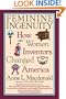 Feminine Ingenuity: How Women Inventors Changed America