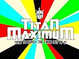 Titan Maximum Season 1