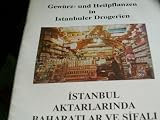 Gewürz- und Heilpflanzen in Istanbuler Drogerien (Istanbul Aktarlarinda Baharatlar ve sifali Bitkiler