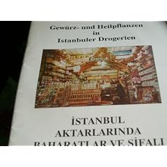 Gew�rz- und Heilpflanzen in Istanbuler Drogerien (Istanbul Aktarlarinda Baharatlar ve sifali Bitkiler