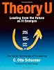 Theory U: Leading from the Future as It Emerges : The Social Technology of Presencing (Bk Business)