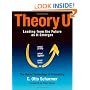 Theory U: Learning from the Future as It Emerges: Learning from the Futures as It Emerges (Bk Business)