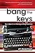 Bang the Keys