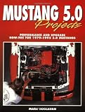 Mustang 5.0 Projects: Performance and Upgrade How-Tos for 1979 - 1995 5.0 Mustangs