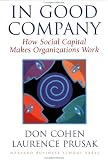 In Good Company: How Social Capital Makes Organizations Work
