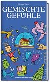 Produkt-Bild: Gemischte Gef&uuml;hle: Ausfl&uuml;ge in die Welt unserer Emotionen