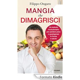 Mangia che dimagrisci: Un metodo rivoluzionario per perdere peso e guadagnare in forma e salute