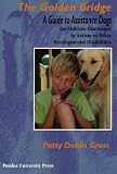 The Golden Bridge: A Guide to Assistance Dogs for Children Challenged By Autism or Other Developmental Disabilities (New Discoveries in the ... S.) (New Directions in the Human-Animal Bond)