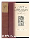 Women and Economics,A Study Of The Economic Relation Between Men And Women As A Factor In Social Evolution