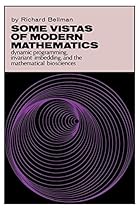 Some Vistas of Modern Mathematics: Dynamic Programming, Invariant Imbedding, and the Mathematical Biosciences Some Vistas of Modern Mathematics: Dynamic Programming, Invariant Imbedding, and the Mathematical Biosciences