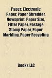 Paper: Electronic Paper, Paper Shredder, Newsprint, Paper Size, Filter Paper, Postage Stamp Paper, Paper Marbling, Paper Recycling