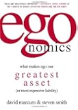 Egonomics What Makes Ego Our Greatest Asset (Or Most Expensive Liability) [HC,2007]