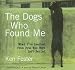 The Dogs Who Found Me: What I've Learned from Pets Who Were Left Behind