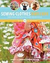 Sewing Clothes Kids Love: Sewing Patterns and Instructions for Boys' and Girls' Outfits