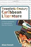 Twentieth-Century Caribbean Literature: Critical Moments in Anglophone Literary History