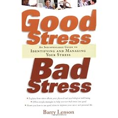Good Stress, Bad Stress: An Indispensable Guide to Identifying and Managing Your Stress