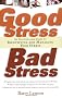 Good Stress, Bad Stress: An Indispensable Guide to Identifying and Managing Your Stress