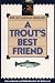 A Trout's Best Friend: The Angling Autobiography of Bud Lilly