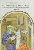 Between France and Flanders: Manuscript Illumination in Amiens in the Fifteenth Century (The British Library Studies in Medieval Culture)