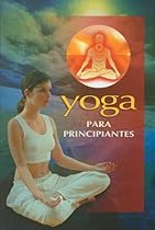 Yoga Para Principiantes (RTM Ediciones) (Spanish Edition) Yoga Para Principiantes (RTM Ediciones) (Spanish Edition)