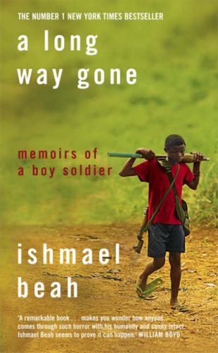 A LONG WAY GONE: MEMOIRS OF A BOY SOLDIER