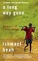 A Long Way Gone: Memoirs of a Boy Soldier