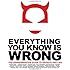 Everything You Know Is Wrong: The Disinformation Guide to Secrets and Lies
