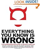 Everything You Know Is Wrong: The Disinformation Guide to Secrets and Lies