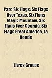 Parc Six Flags: Six Flags Over Texas, Six Flags Magic Mountain, Six Flags Over Georgia, Six Flags Great America, La Ronde-