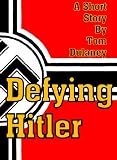 Defying Hitler (Short Stories by Tom Dulaney)