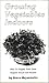 Growing Vegetables Indoors: How to Supply Your Own Organic Food Year Round