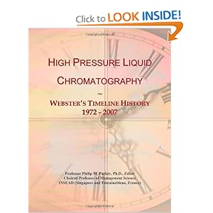 High Pressure Liquid Chromatography: Webster's Timeline History, 1972 - 2007 Icon Group International