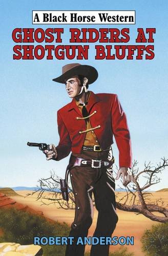 Ghost Riders at Shotgun Bluffs (Black Horse Western)