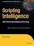 Scripting Intelligence: Web 3.0 Information, Gathering and Processing (Expert's Voice in Open Source)
