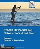 Stand Up Paddling: Flatwater to Surf and Rivers (Mountaineering Outdoor Experts) (Moes)