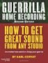 Guerrilla Home Recording: Music Pro Guides