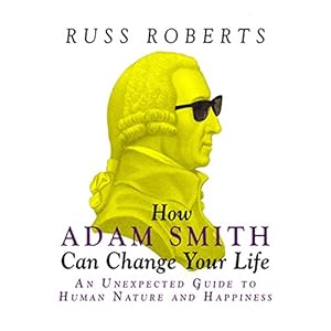 How Adam Smith Can Change Your Life: An Unexpected Guide to Human Nature and Happiness
